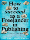 How to Succeed as a Freelancer in Publishing (eBook): The Complete Guide
